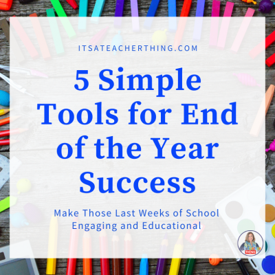 Learn easy ways to make your end of the school year a success for both you and your students.