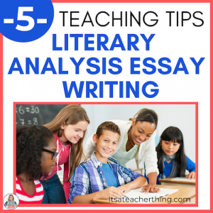 Learn five practical tips for teaching literary analysis essay writing