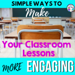 Learn easy tips to make your classroom lessons more engaging and memorable for your students.