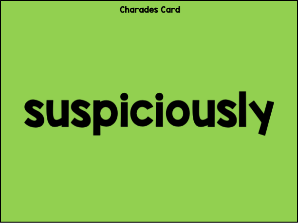 Adverb card with the word "Suspiciously" on it. Use this in the fun grammar gave: Verb and Adverb Charades.