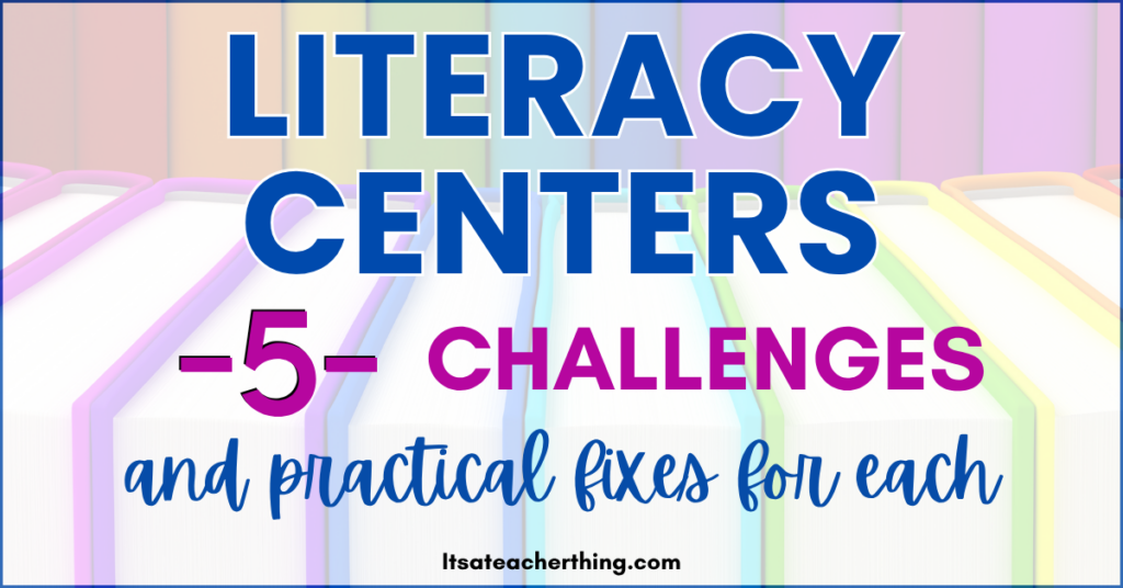 Literacy centers and the main challenges teachers face (and how to deal with them)